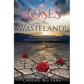 The Roses in the Wasteland!: Transforming Lives Through Faith and Grace