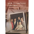How to Smuggle Children and Other Confessions of a Country Doctor