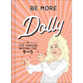 Be More Dolly: Life Lessons Beyond the 9 to 5