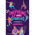 Inspiring True Stories for Girls - Sports Edition: Explore the Amazing Journeys of 15 Incredible Female Athletes - with Valuable Life Lessons to Inspi