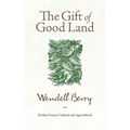 The Gift of Good Land: Further Essays Cultural and Agricultural