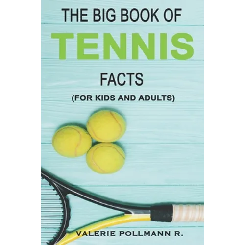 The Big Book of TENNIS Facts: for kids and adults