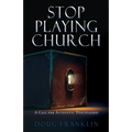 Stop Playing Church: A Call for Authentic Discipleship