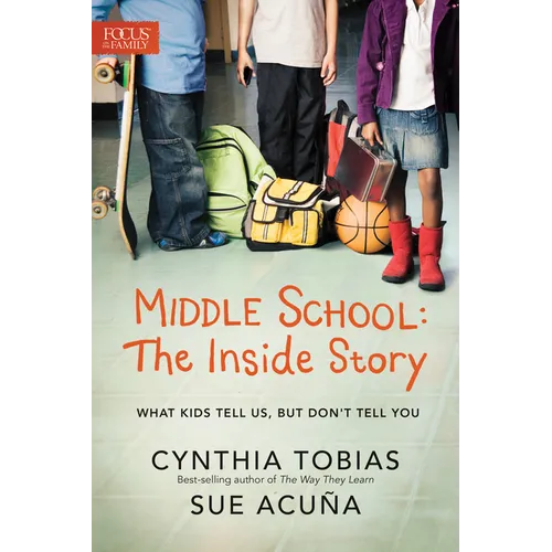 Middle School: The Inside Story: What Kids Tell Us, But Don't Tell You