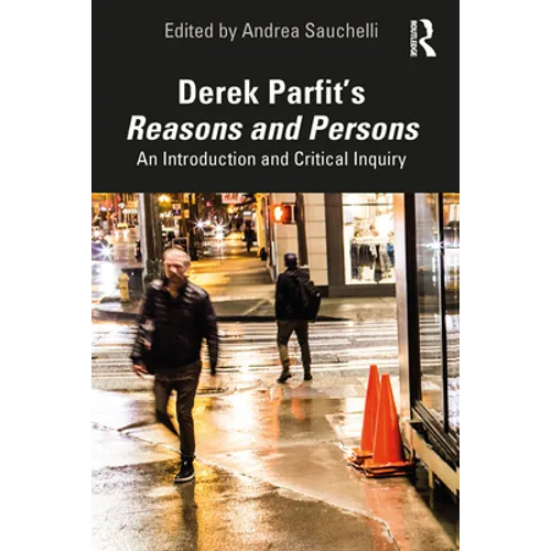 Derek Parfit's Reasons and Persons: An Introduction and Critical Inquiry