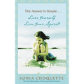 The Answer Is Simple: Love Yourself, Live Your Spirit!