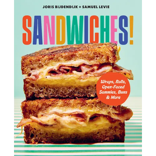 Sandwiches!: Wraps, Rolls, Open-Faced Sammies, Buns & More