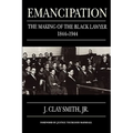 Emancipation: The Making of the Black Lawyer, 1844-1944