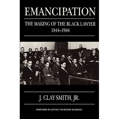 Emancipation: The Making of the Black Lawyer, 1844-1944