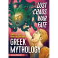 Lust, Chaos, War, and Fate: Greek Mythology: Timeless Tales from the Ancients