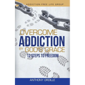 Overcome Addiction by God's Grace: 12-Steps to Freedom