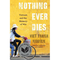 Nothing Ever Dies: Vietnam and the Memory of War