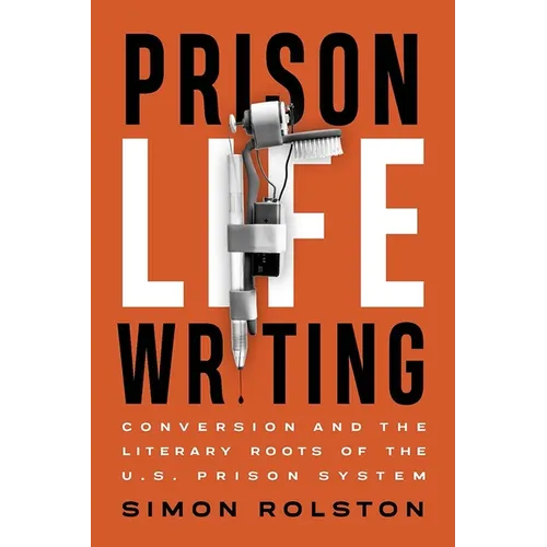 Prison Life Writing: Conversion and the Literary Roots of the U.S. Prison System