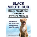 Black Mouth Cur. Black Mouth Cur Complete Owners Manual. Black Mouth Cur book for care, costs, feeding, grooming, health and training.