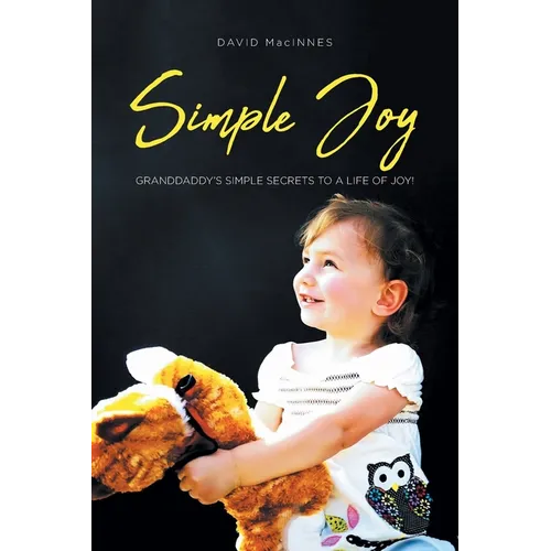 Simple Joy: Granddaddy's Simple Secrets to a Life of Joy!