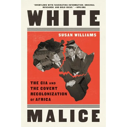White Malice: The CIA and the Covert Recolonization of Africa