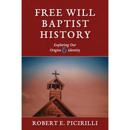 Free Will Baptist History: Exploring Our Origins & Identity