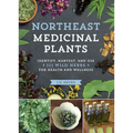 Northeast Medicinal Plants: Identify, Harvest, and Use 111 Wild Herbs for Health and Wellness