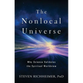 The Nonlocal Universe: Why Science Validates the Spiritual Worldview
