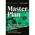 Master Plan: The Hidden Plot to Legalize Corruption in America