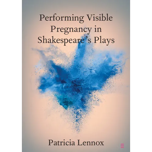 Performing Visible Pregnancy in Shakespeare's Plays