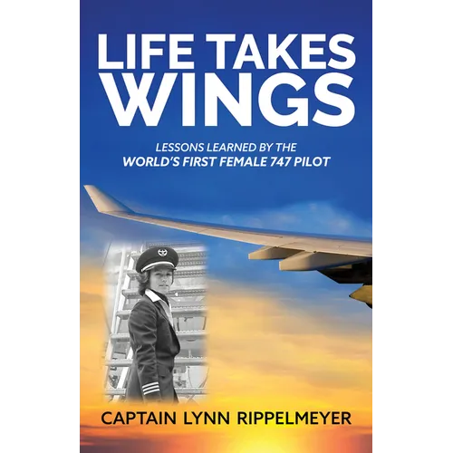 Life Takes Wings: Becoming the World's First Female 747 Pilot