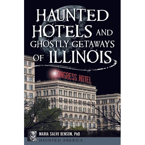 Haunted Hotels and Ghostly Getaways of Illinois