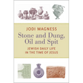 Stone and Dung, Oil and Spit: Jewish Daily Life in the Time of Jesus