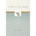 A White Tea Bowl: 100 Haiku from 100 Years of Life