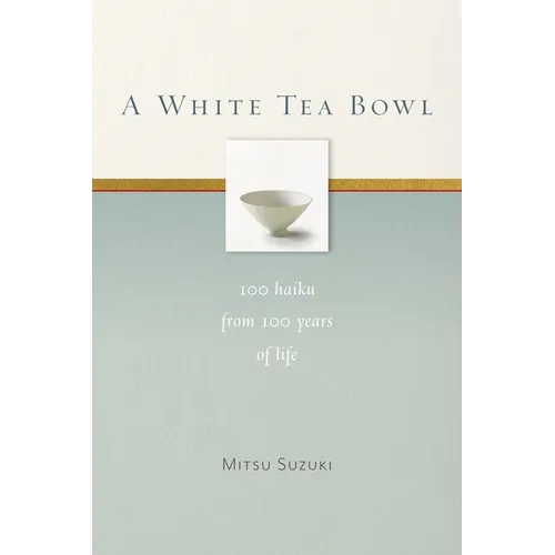 A White Tea Bowl: 100 Haiku from 100 Years of Life