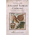 Ancient Roman Cooking: Ingredients, Recipes, Sources