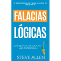 Falacias lógicas: Las 59 falacias lógicas más poderosas con ejemplos y descripciones simples de comprender: Aprende a ganar tus argument