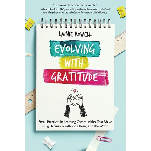 Evolving with Gratitude: Small Practices in Learning Communities That Make a Big Difference with Kids, Peers, and the World