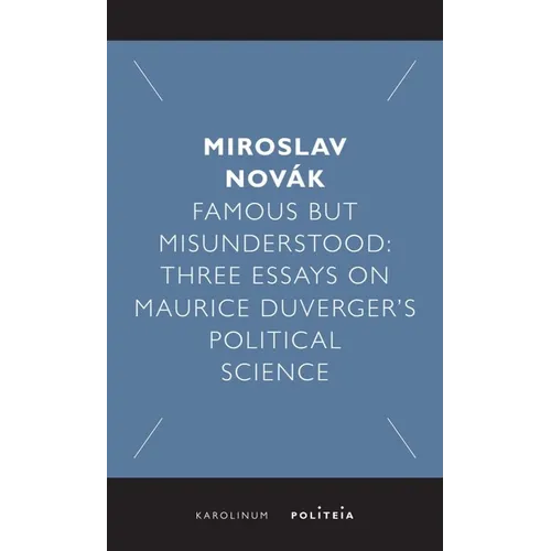 Famous But Misunderstood: Three Essays on Maurice Duverger's Political Science