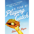 A Year of Playing Catch: What a Simple Daily Experiment Taught Me about Life