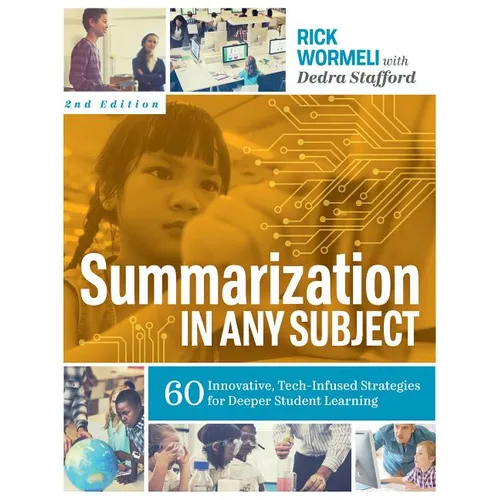 Summarization in Any Subject: 60 Innovative, Tech-Infused Strategies for Deeper Student Learning