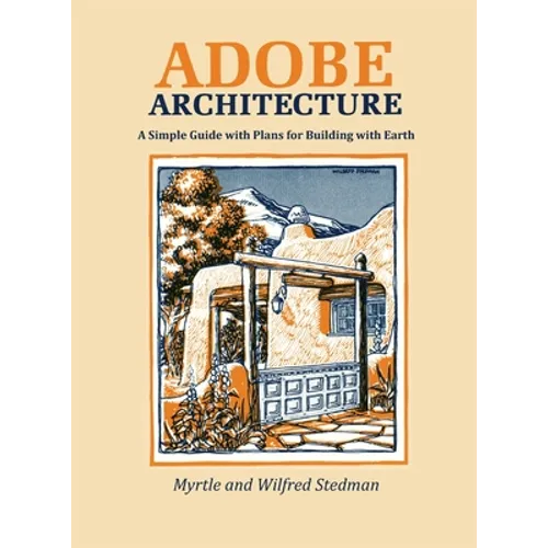 Adobe Architecture: A Simple Guide with Plans for Building with Earth