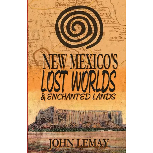 New Mexico's Lost Worlds & Enchanted Lands
