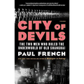 City of Devils: The Two Men Who Ruled the Underworld of Old Shanghai