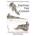 Parting the Clouds - The Science of the Martial Arts: A Fighter's Guide to the Physics of Punching and Kicking for Karate, Taekwondo, Kung Fu and the