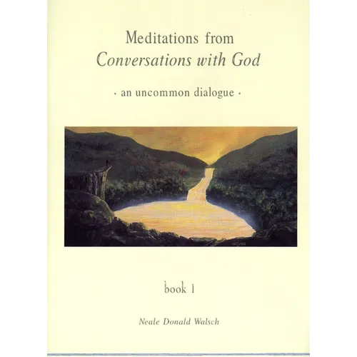 Meditations from Conversations with God: An Uncommon Dialogue, Book 1