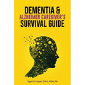 Dementia and Alzheimer Caregiver's Survival Guide