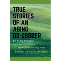 True Stories of an Aging Do-Gooder: How cohousing can bridge cultural divides