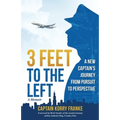 3 Feet to the Left: A New Captain's Journey from Pursuit to Perspective