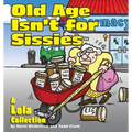 Old Age Isn't for Sissies: A Lola Collection