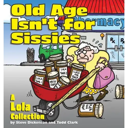 Old Age Isn't for Sissies: A Lola Collection