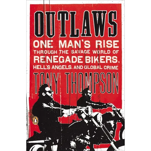 Outlaws: One Man's Rise Through the Savage World of Renegade Bikers, Hell's Angels and Global Crime