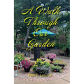 A Walk Through Our Garden