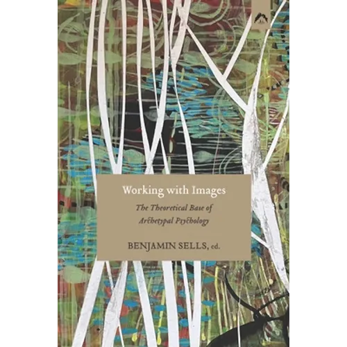 Working with Images: The Theoretical Base of Archetypal Psychology