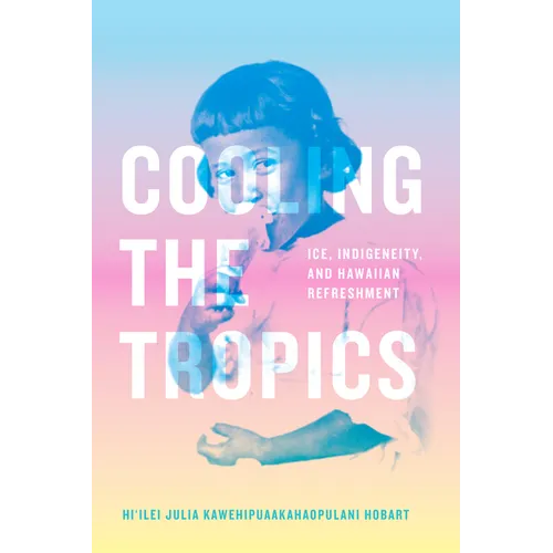 Cooling the Tropics: Ice, Indigeneity, and Hawaiian Refreshment